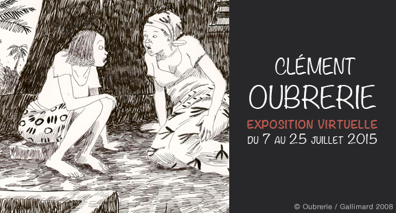 Exposition virtuelle Clement Oubrerie, du 7 au 25 juillet 2015 Exposition virtuelle Clement Oubrerie, du 7 au 25 juillet 2015